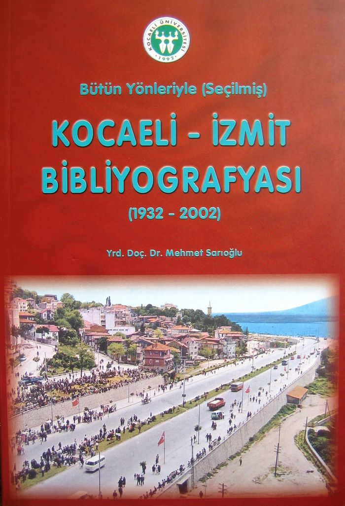 BÜTÜN YÖNLERİYLE (SEÇİLMİŞ) KOCAELİ-İZMİT BİBLİYOGRAFYASI (1932-2002)